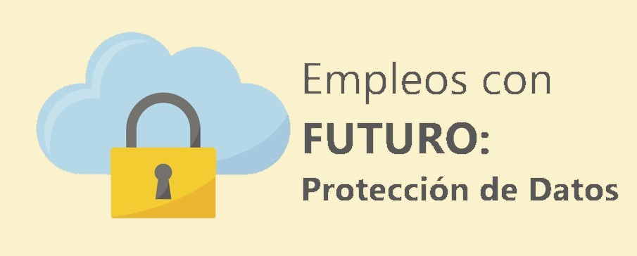 EMPLEOS CON FUTURO: TÉCNICO DE PROTECCIÓN DE DATOS