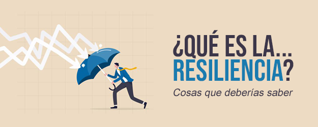 ¿Qué es la Resiliencia? Cosas que deberías saber