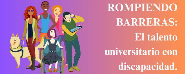 Rompiendo barreras: el talento universitario con discapacidad.